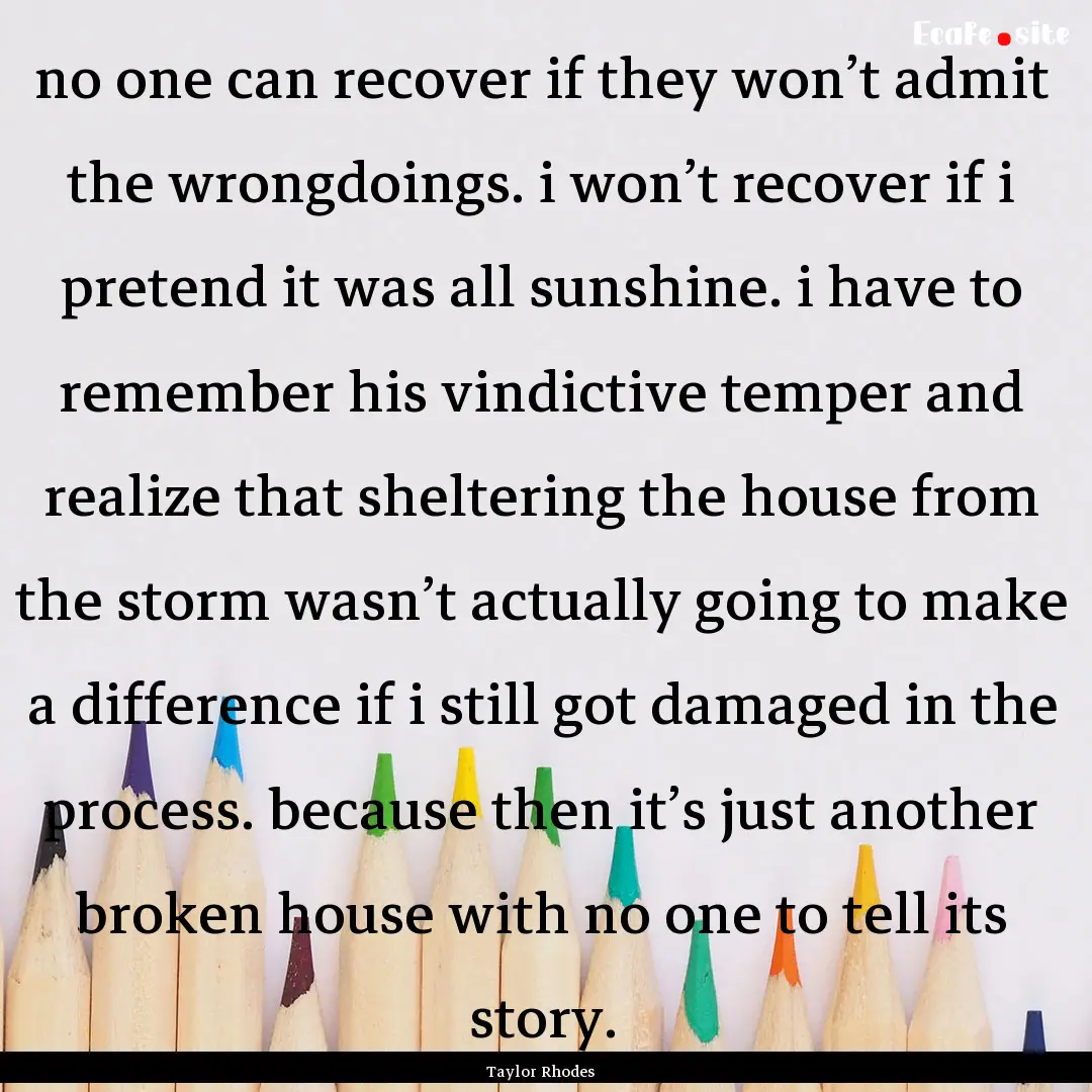 no one can recover if they won’t admit.... : Quote by Taylor Rhodes