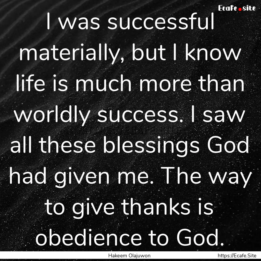 I was successful materially, but I know life.... : Quote by Hakeem Olajuwon