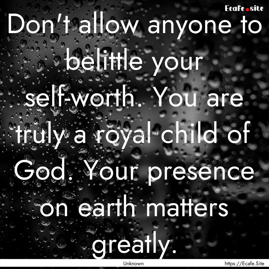 Don't allow anyone to belittle your self-worth..... : Quote by Unknown