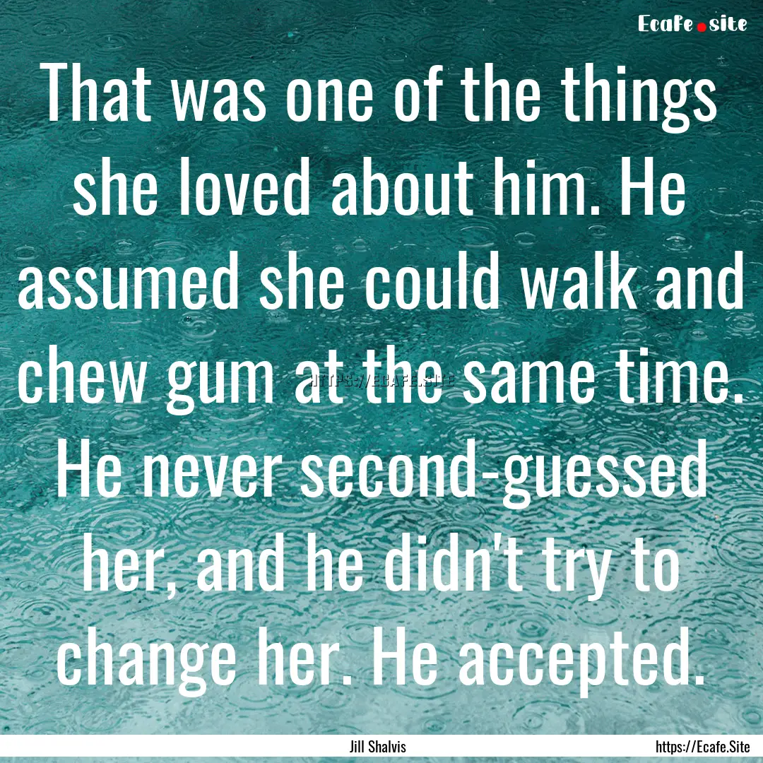 That was one of the things she loved about.... : Quote by Jill Shalvis