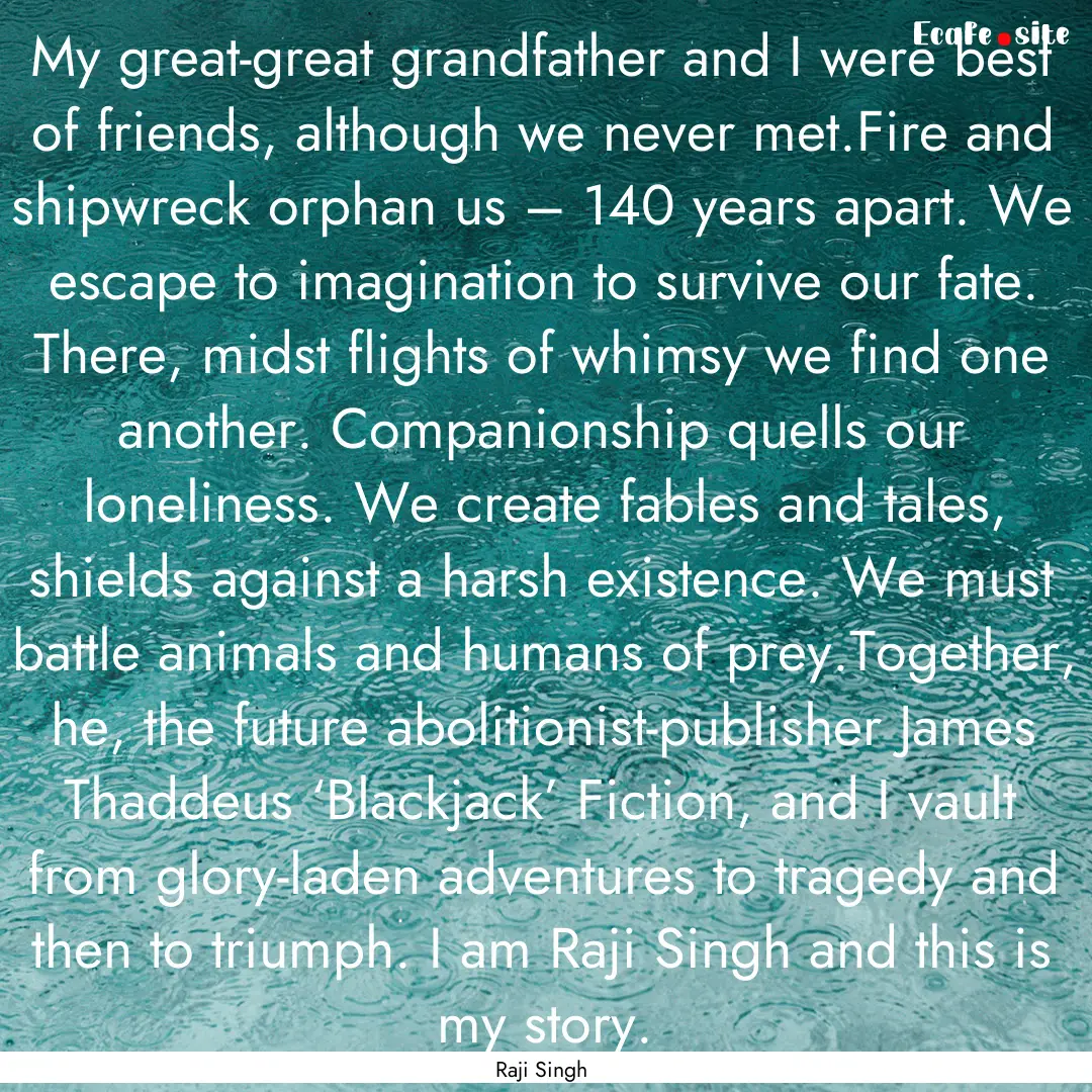 My great-great grandfather and I were best.... : Quote by Raji Singh