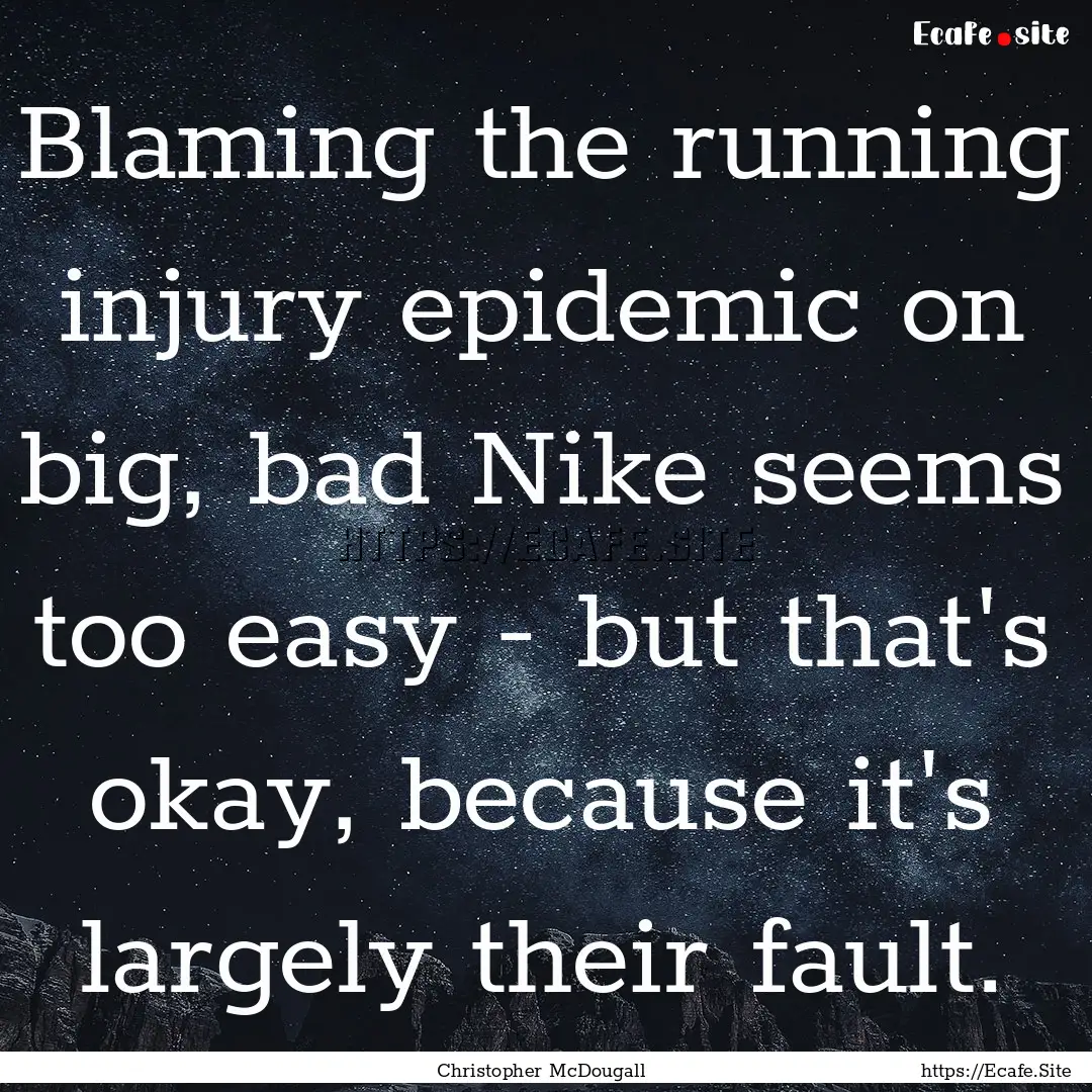 Blaming the running injury epidemic on big,.... : Quote by Christopher McDougall