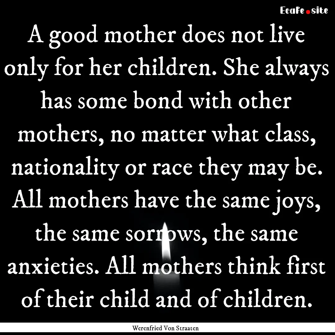 A good mother does not live only for her.... : Quote by Werenfried Von Straaten