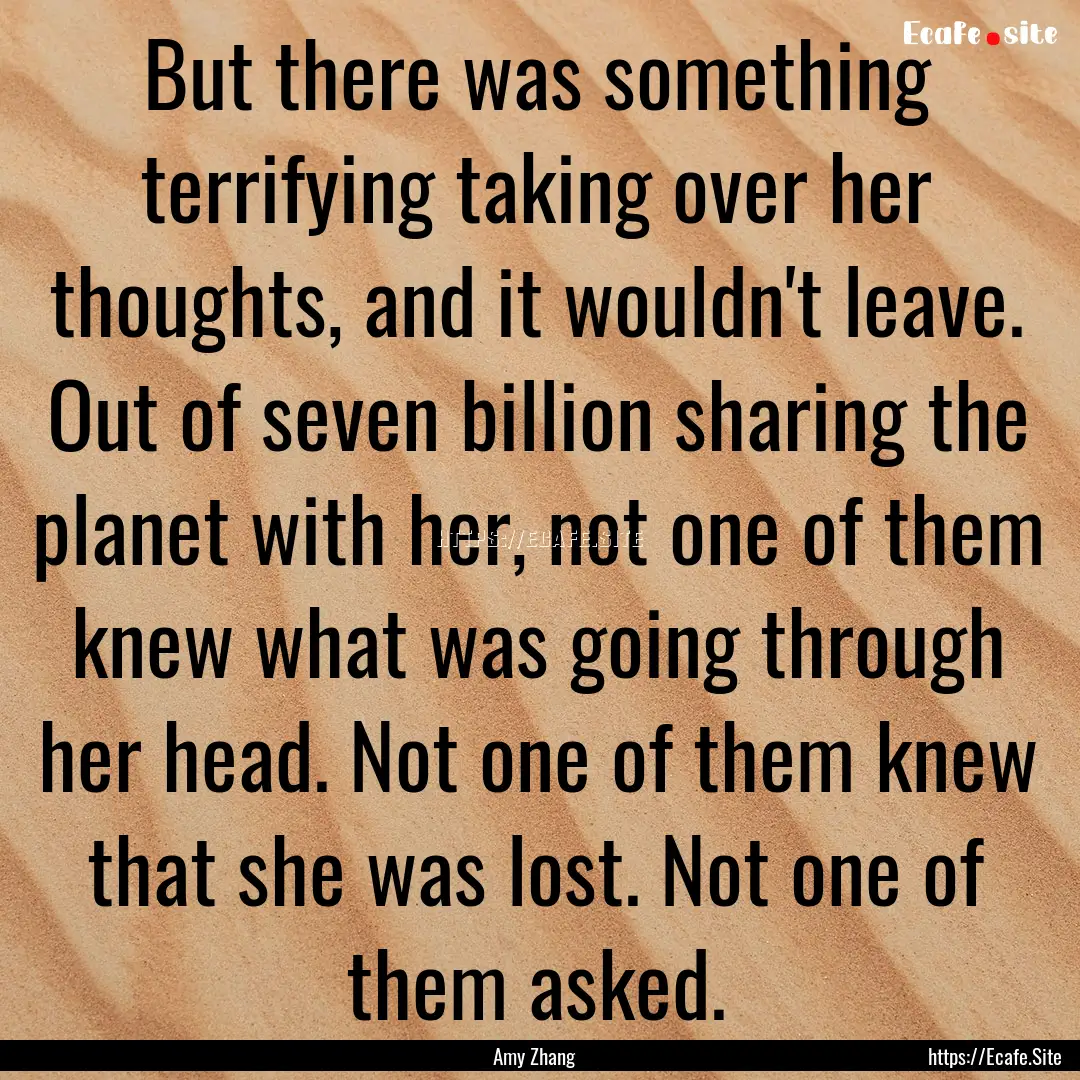 But there was something terrifying taking.... : Quote by Amy Zhang