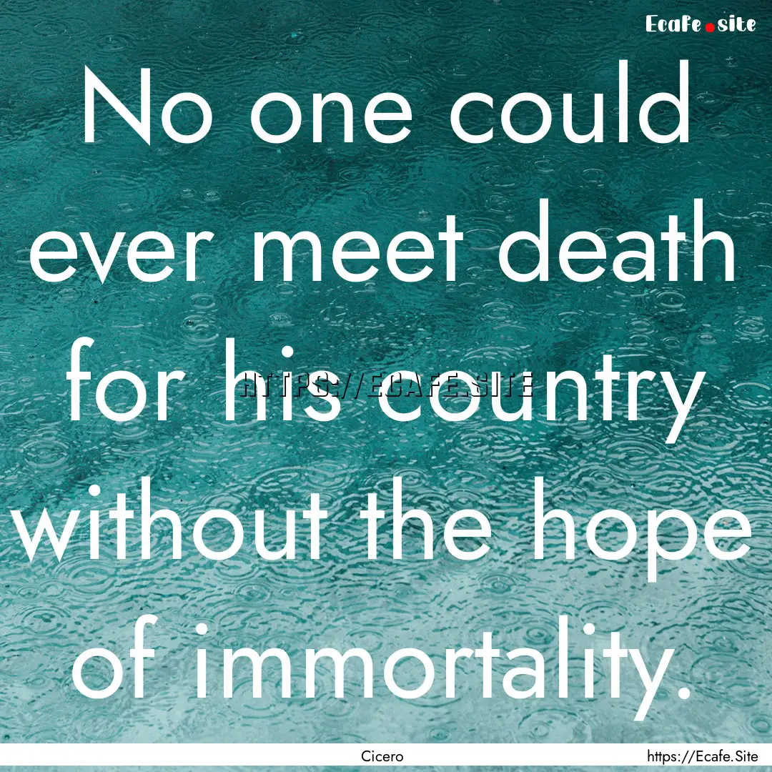 No one could ever meet death for his country.... : Quote by Cicero