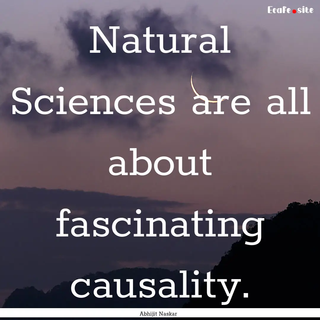 Natural Sciences are all about fascinating.... : Quote by Abhijit Naskar