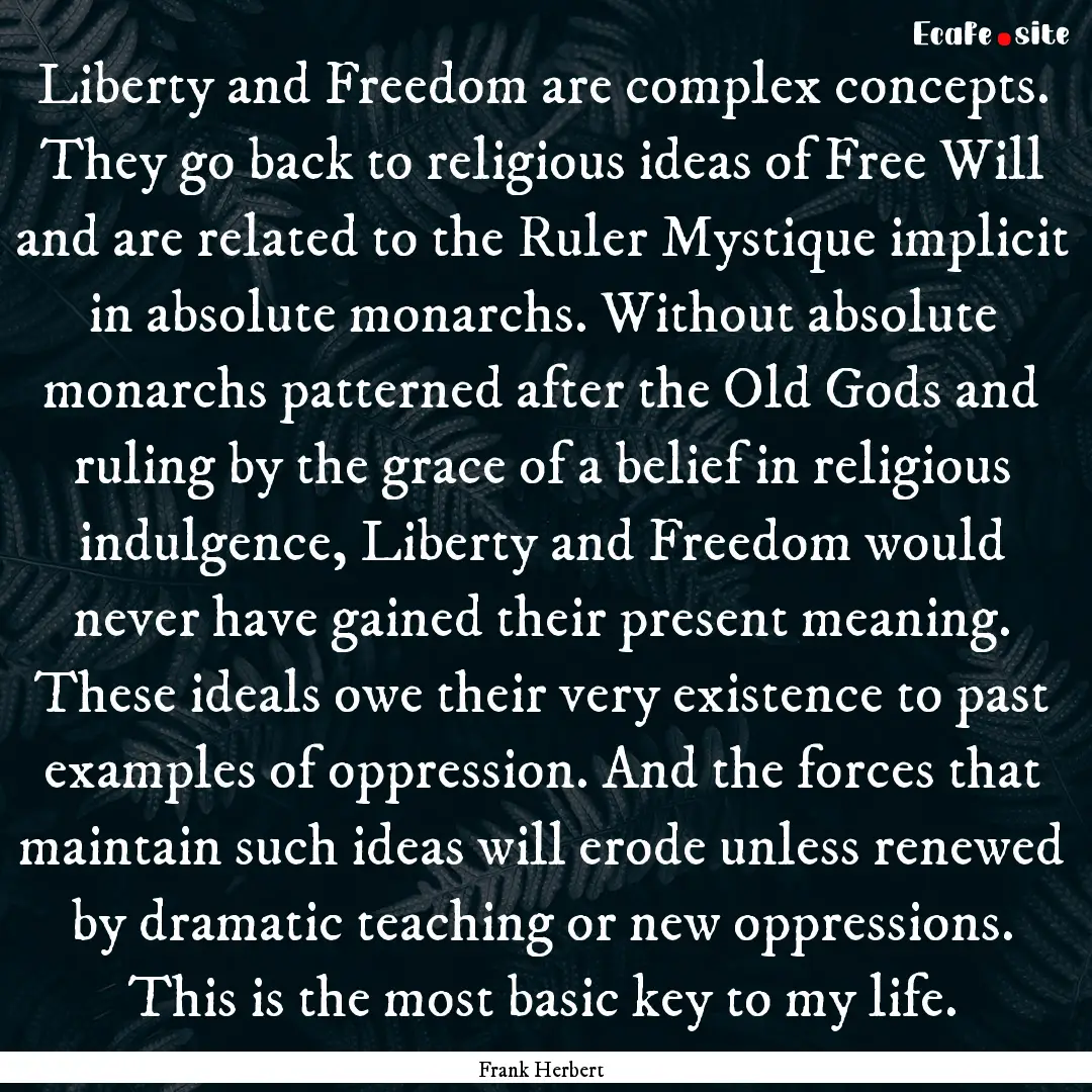 Liberty and Freedom are complex concepts..... : Quote by Frank Herbert