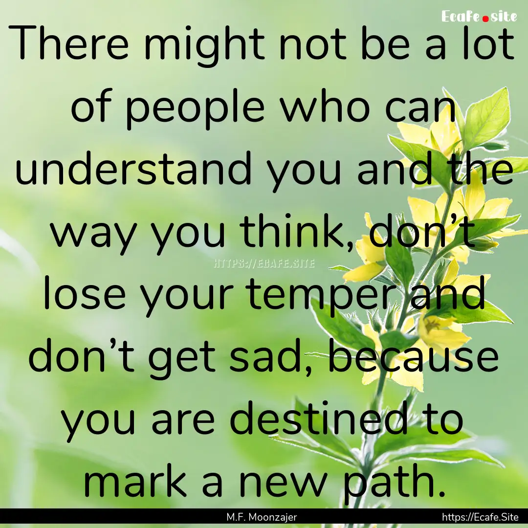 There might not be a lot of people who can.... : Quote by M.F. Moonzajer