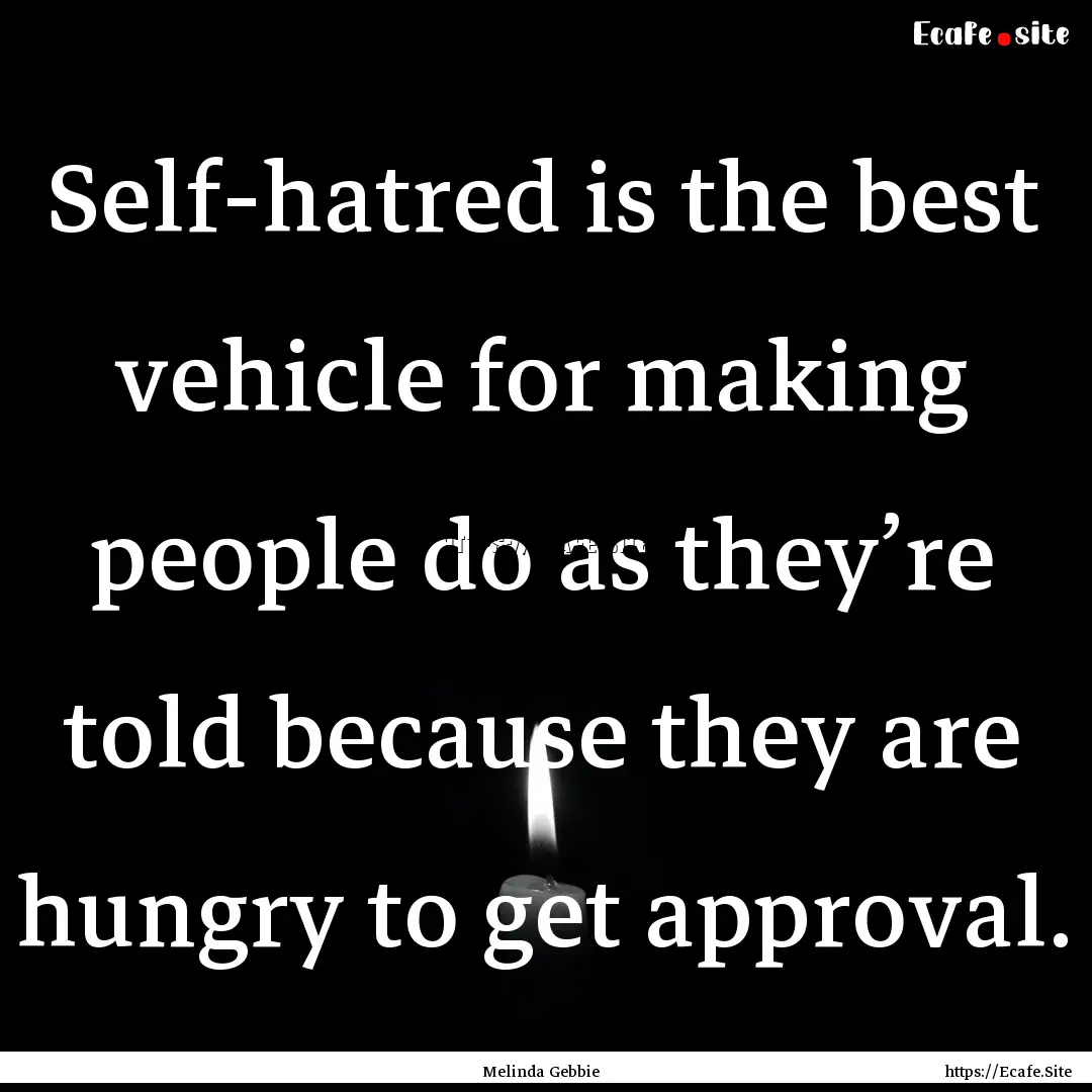 Self-hatred is the best vehicle for making.... : Quote by Melinda Gebbie