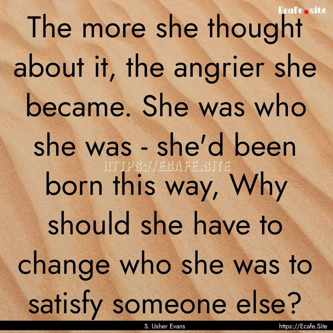 The more she thought about it, the angrier.... : Quote by S. Usher Evans