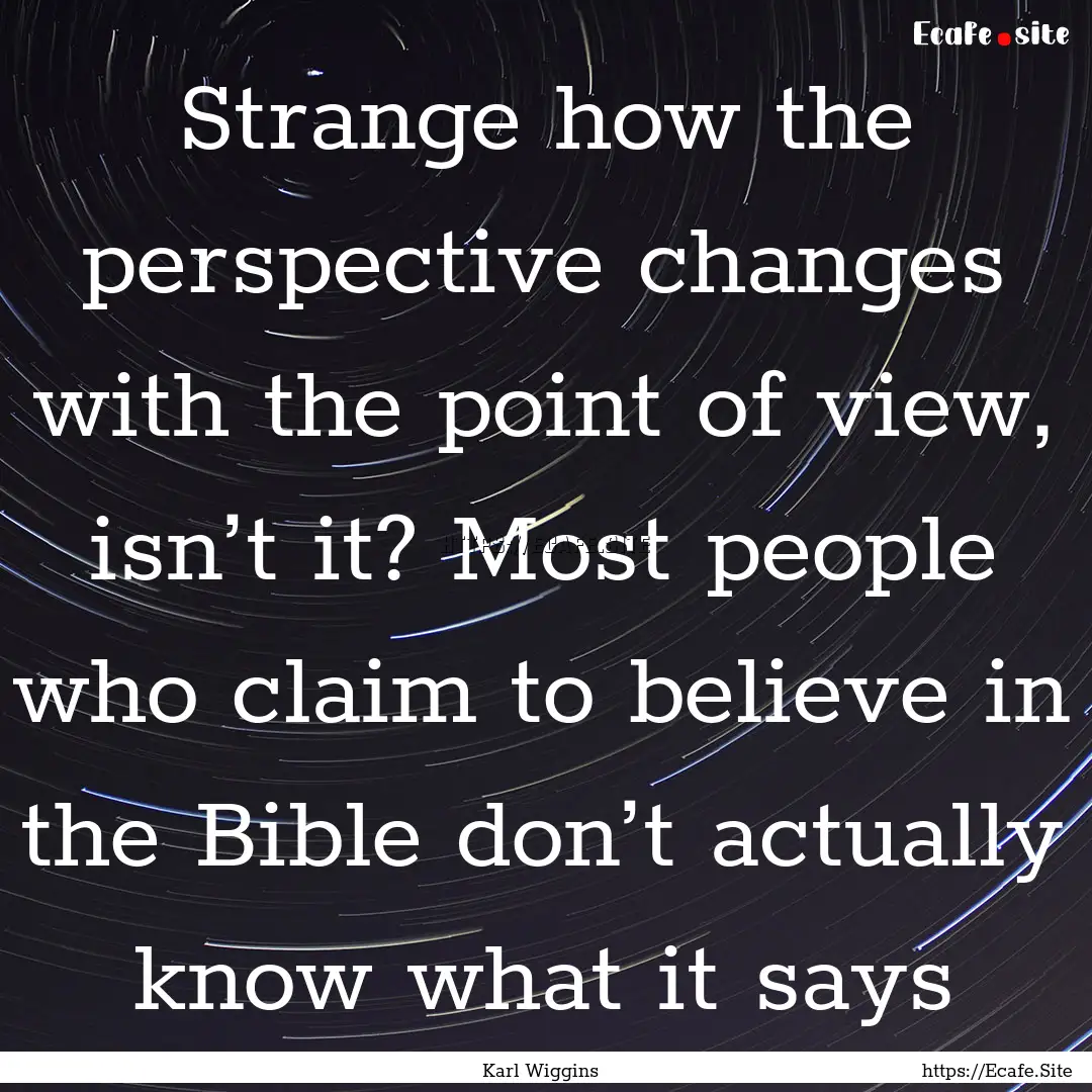 Strange how the perspective changes with.... : Quote by Karl Wiggins