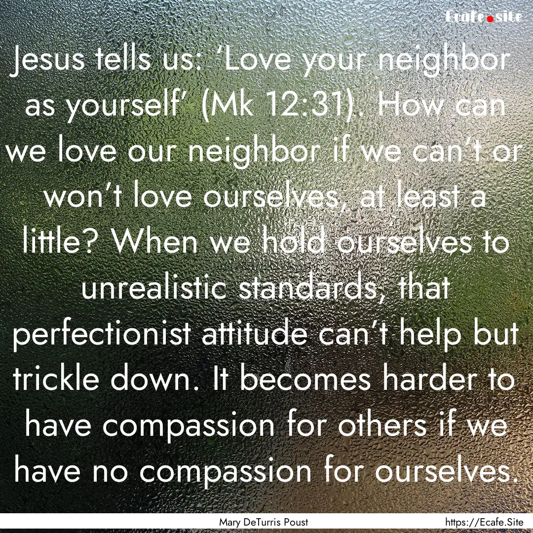 Jesus tells us: ‘Love your neighbor as.... : Quote by Mary DeTurris Poust