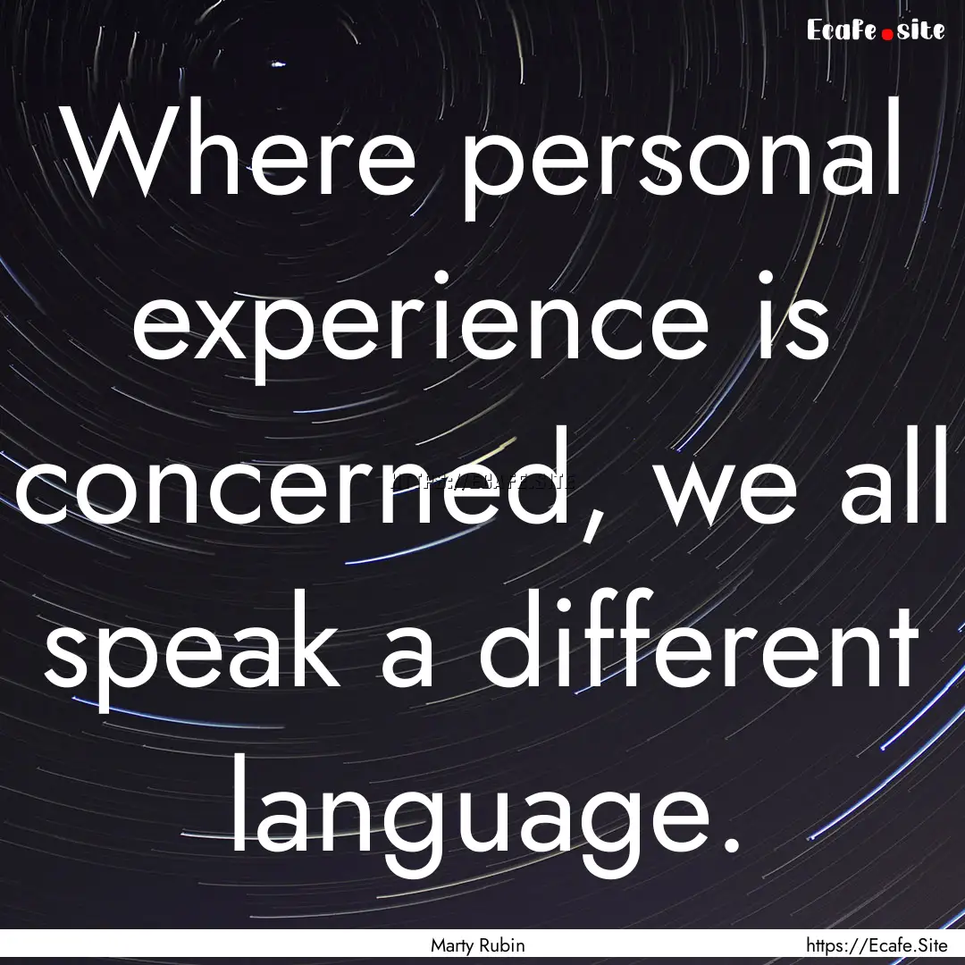 Where personal experience is concerned, we.... : Quote by Marty Rubin