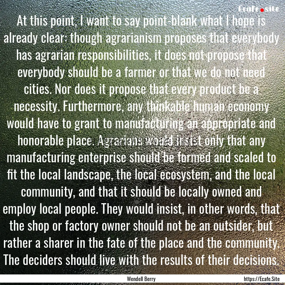 At this point, I want to say point-blank.... : Quote by Wendell Berry