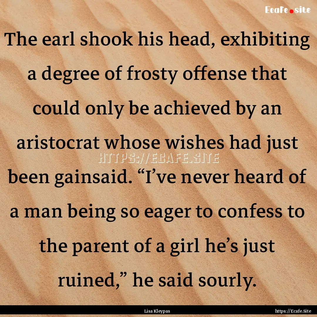 The earl shook his head, exhibiting a degree.... : Quote by Lisa Kleypas