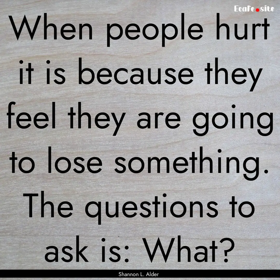 When people hurt it is because they feel.... : Quote by Shannon L. Alder