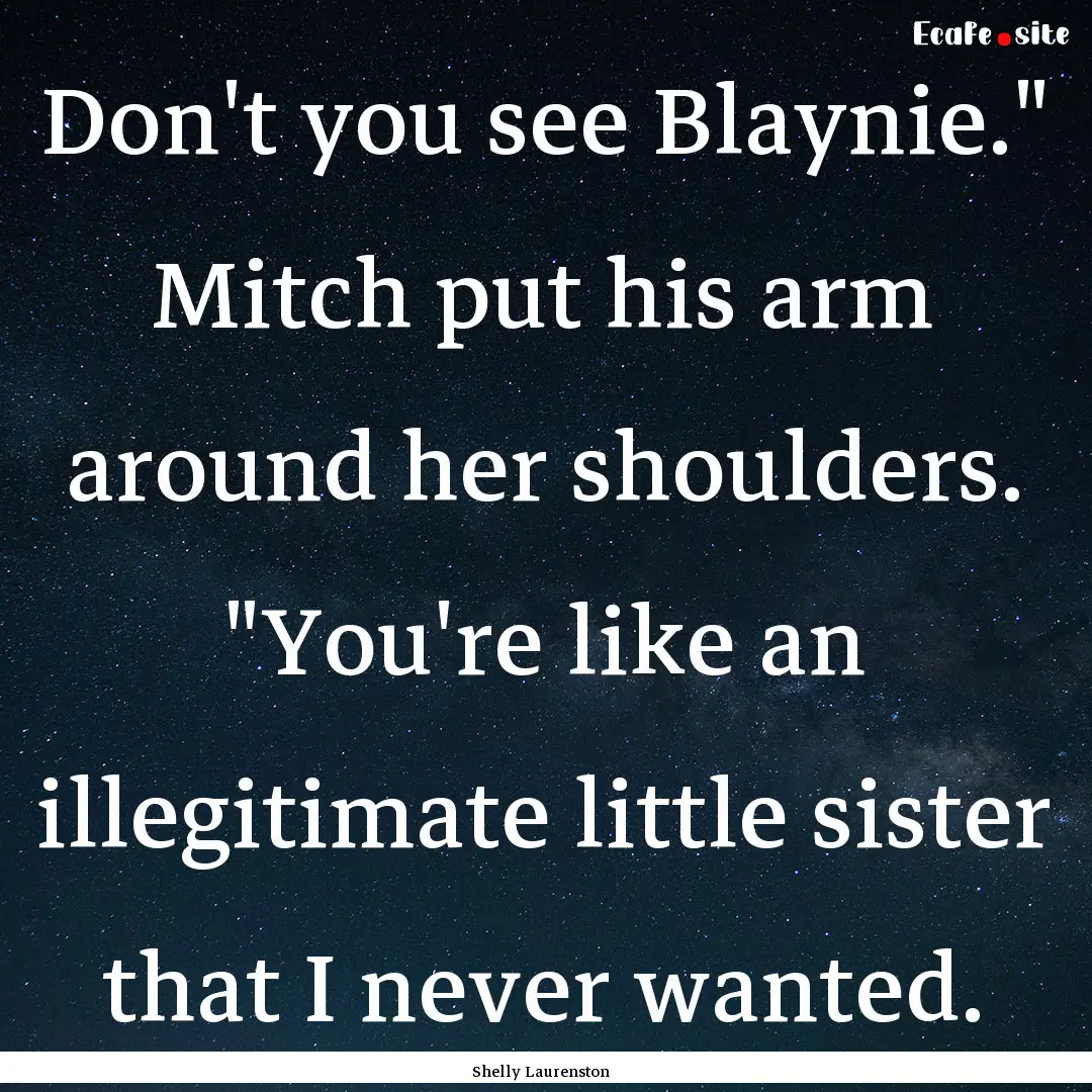 Don't you see Blaynie.