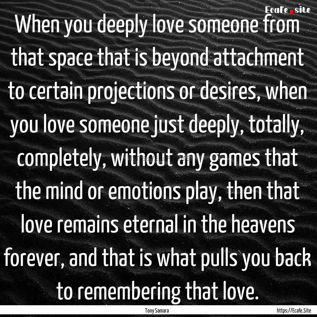 When you deeply love someone from that space.... : Quote by Tony Samara