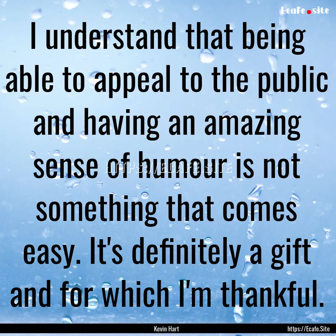 I understand that being able to appeal to.... : Quote by Kevin Hart