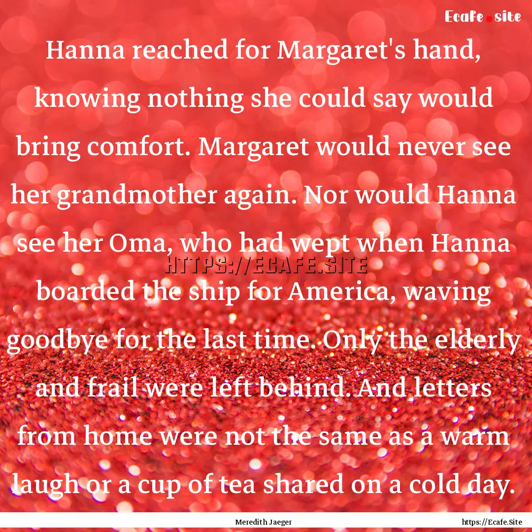 Hanna reached for Margaret's hand, knowing.... : Quote by Meredith Jaeger