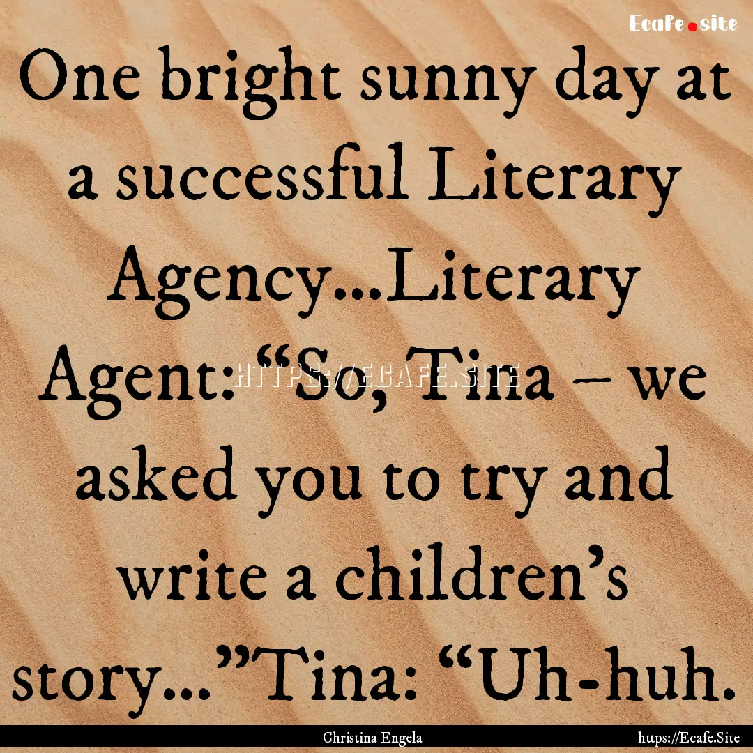 One bright sunny day at a successful Literary.... : Quote by Christina Engela