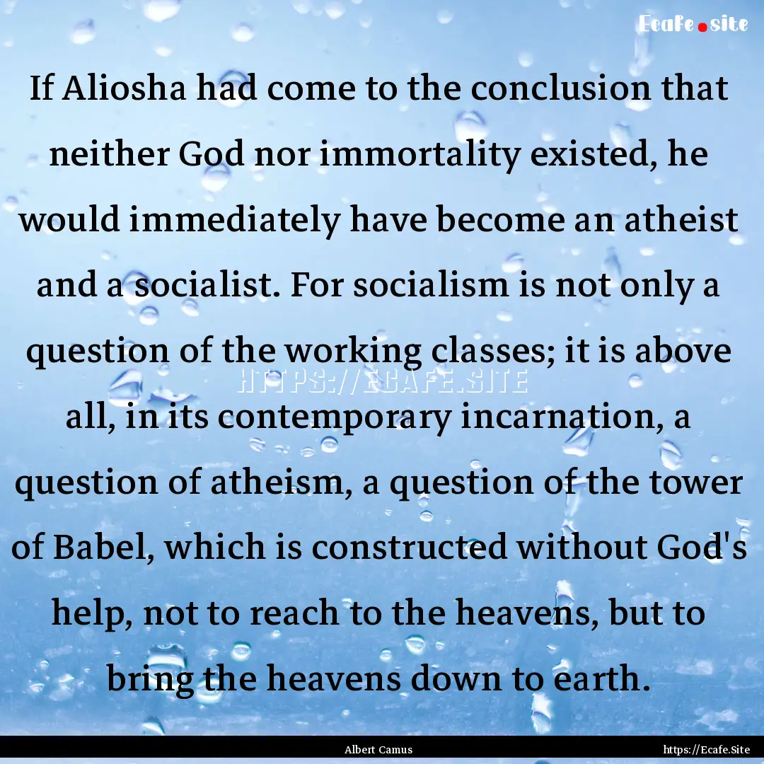 If Aliosha had come to the conclusion that.... : Quote by Albert Camus