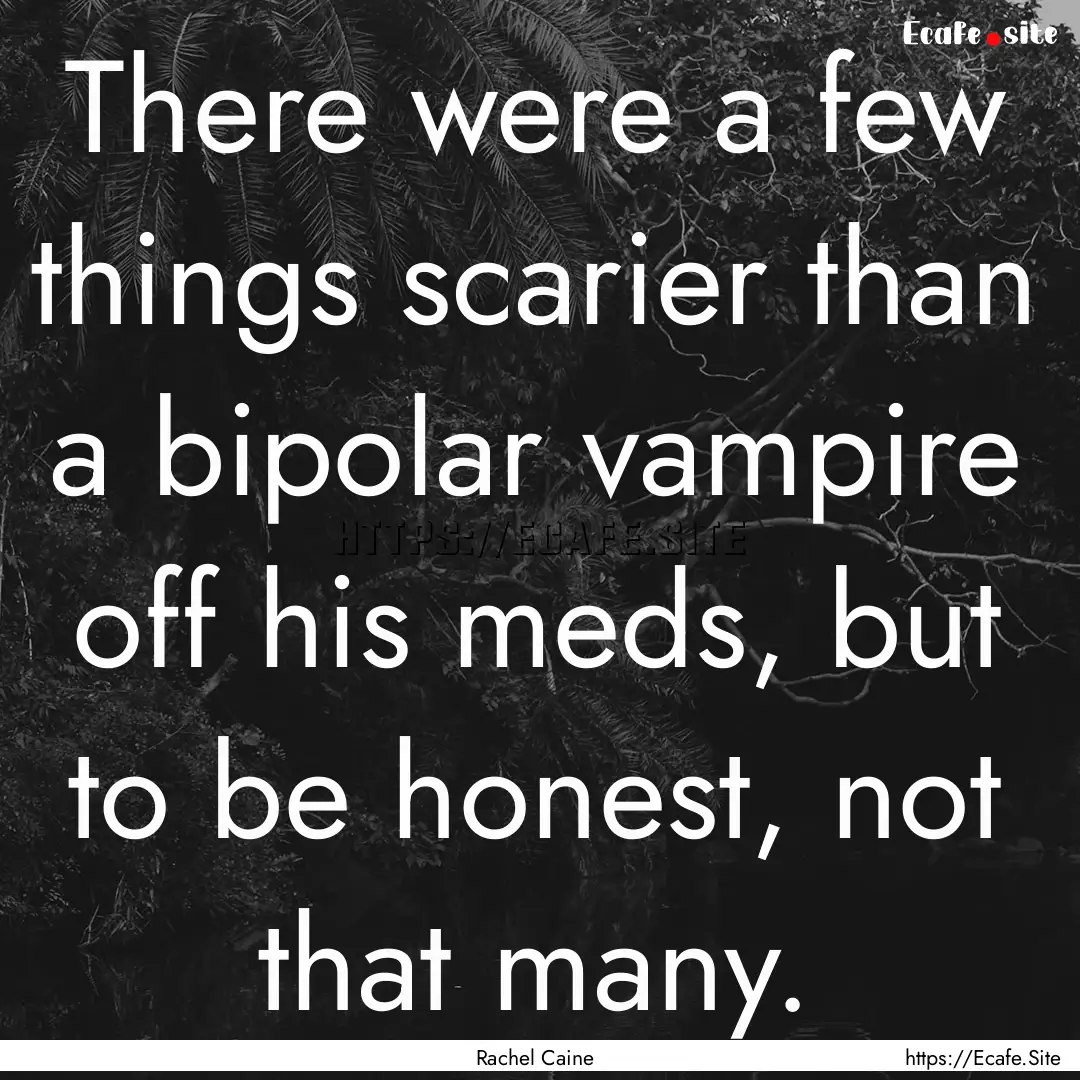 There were a few things scarier than a bipolar.... : Quote by Rachel Caine