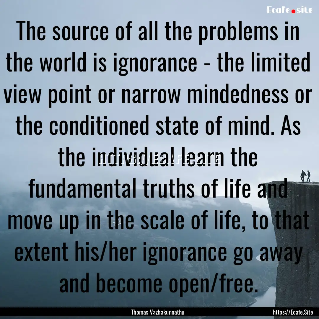 The source of all the problems in the world.... : Quote by Thomas Vazhakunnathu