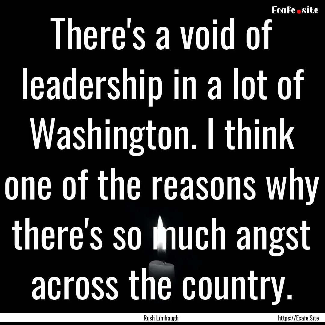 There's a void of leadership in a lot of.... : Quote by Rush Limbaugh