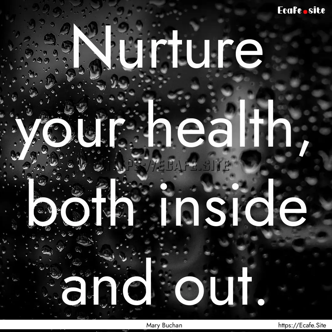 Nurture your health, both inside and out..... : Quote by Mary Buchan