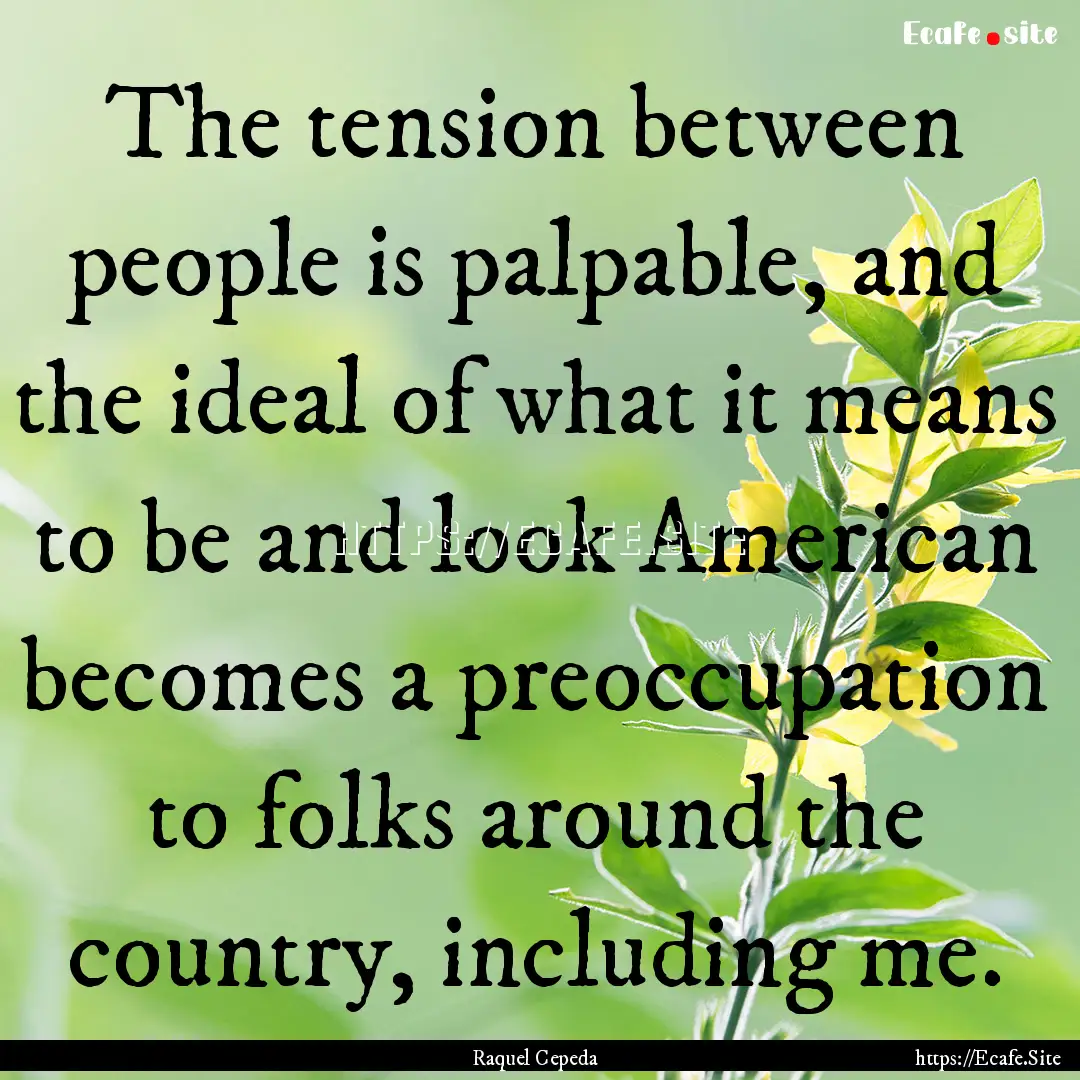 The tension between people is palpable, and.... : Quote by Raquel Cepeda