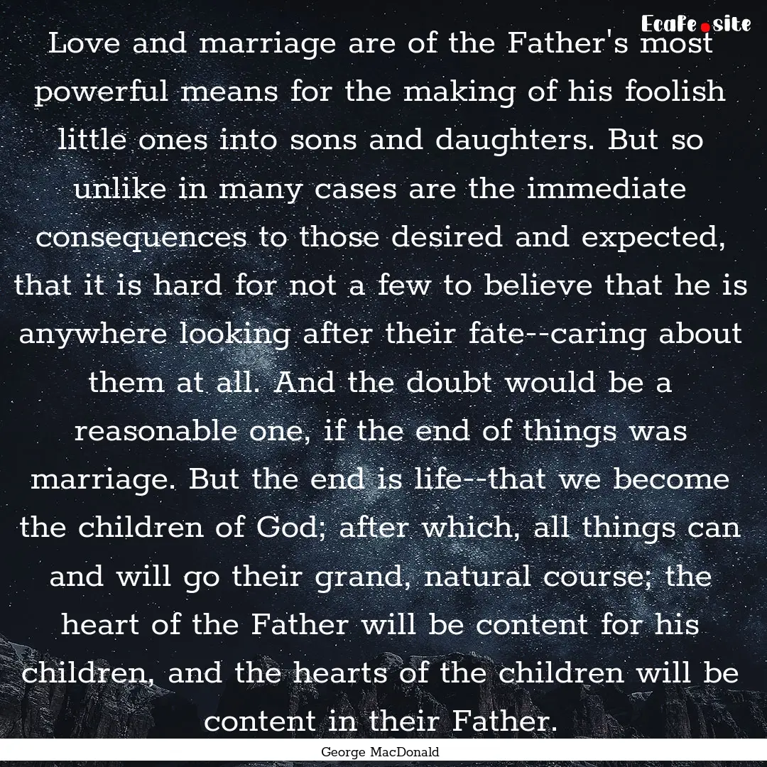 Love and marriage are of the Father's most.... : Quote by George MacDonald