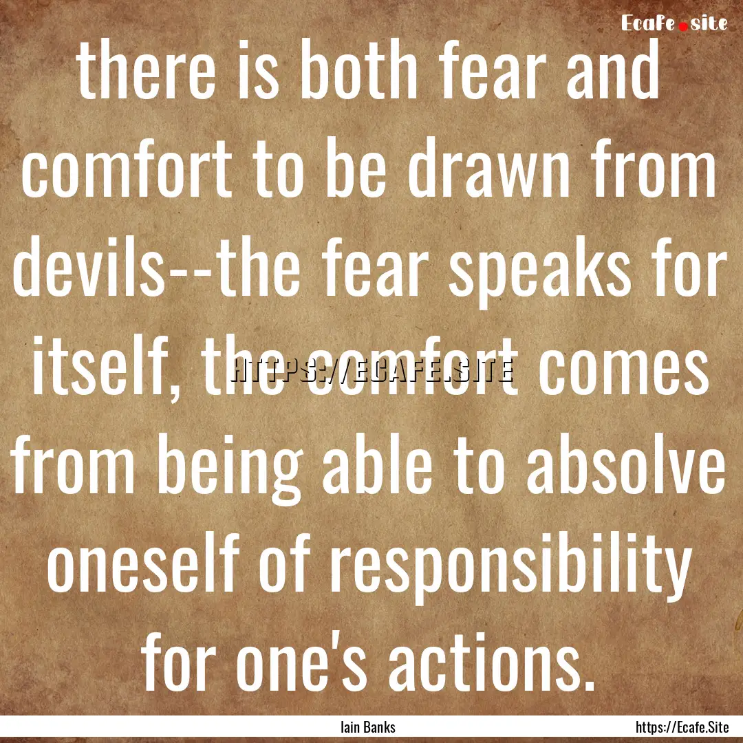 there is both fear and comfort to be drawn.... : Quote by Iain Banks