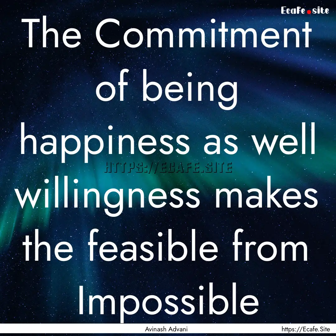 The Commitment of being happiness as well.... : Quote by Avinash Advani