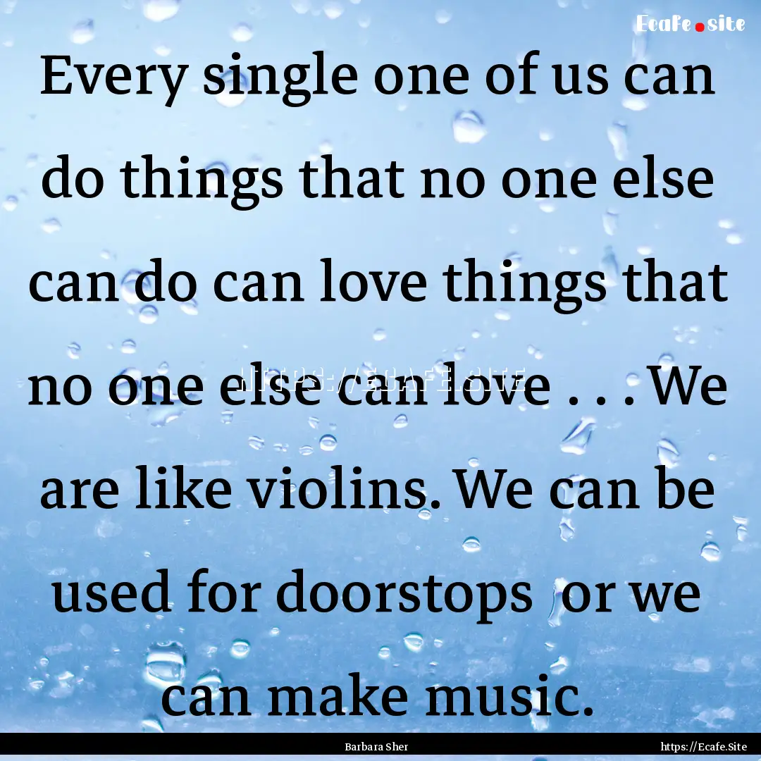 Every single one of us can do things that.... : Quote by Barbara Sher