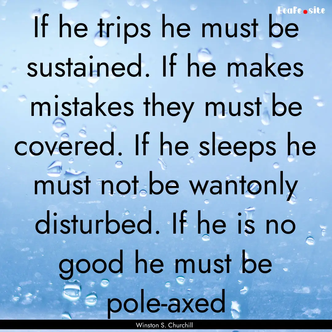 If he trips he must be sustained. If he makes.... : Quote by Winston S. Churchill