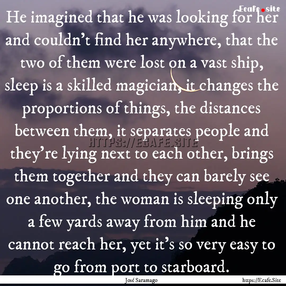 He imagined that he was looking for her and.... : Quote by José Saramago