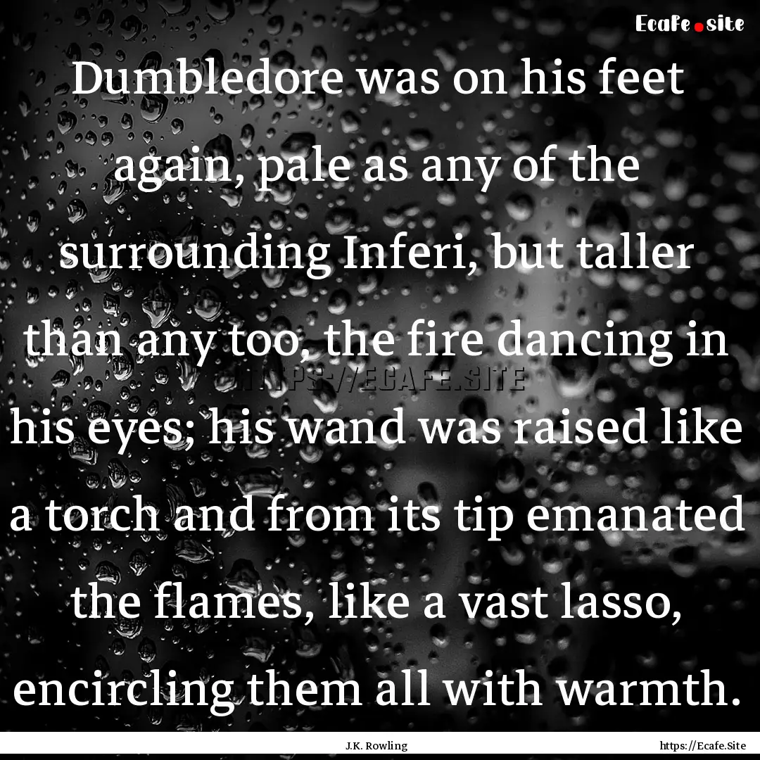 Dumbledore was on his feet again, pale as.... : Quote by J.K. Rowling