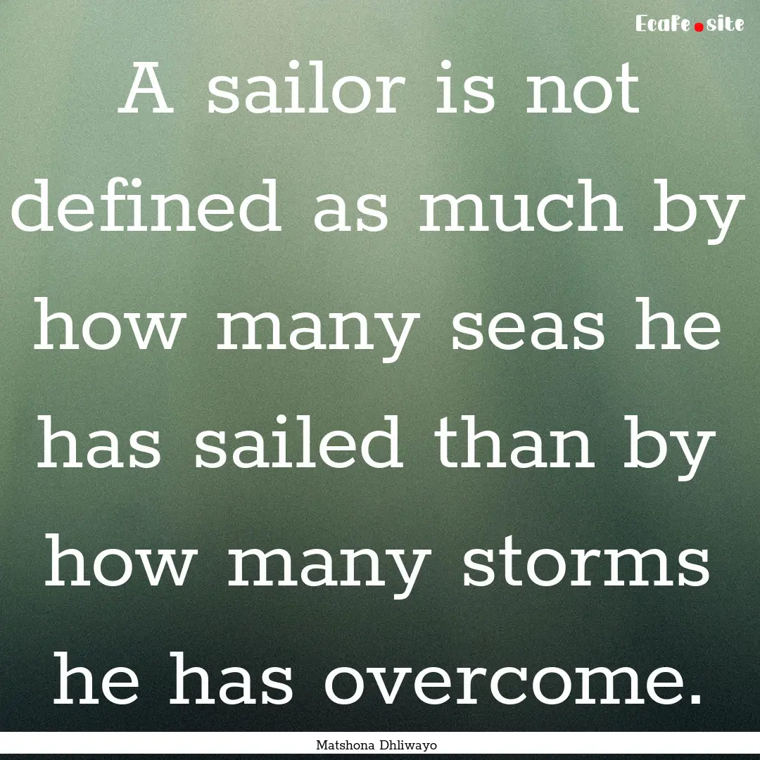 A sailor is not defined as much by how many.... : Quote by Matshona Dhliwayo