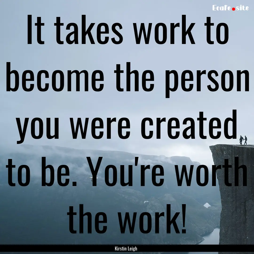 It takes work to become the person you were.... : Quote by Kirstin Leigh