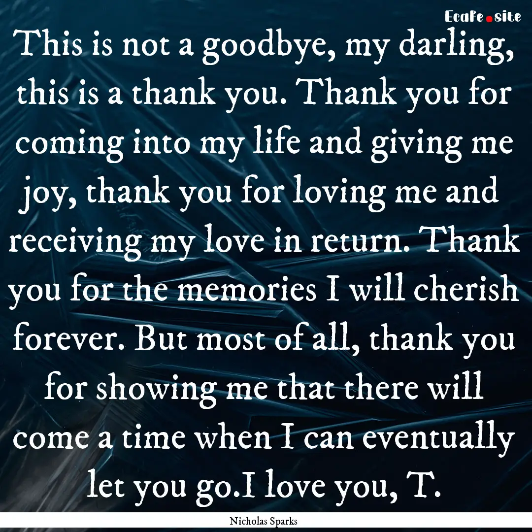 This is not a goodbye, my darling, this is.... : Quote by Nicholas Sparks