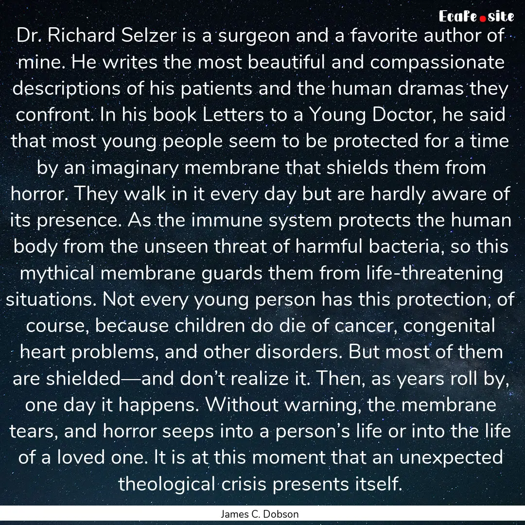 Dr. Richard Selzer is a surgeon and a favorite.... : Quote by James C. Dobson