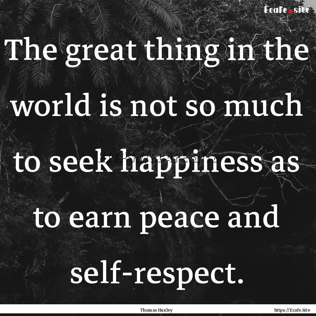 The great thing in the world is not so much.... : Quote by Thomas Huxley