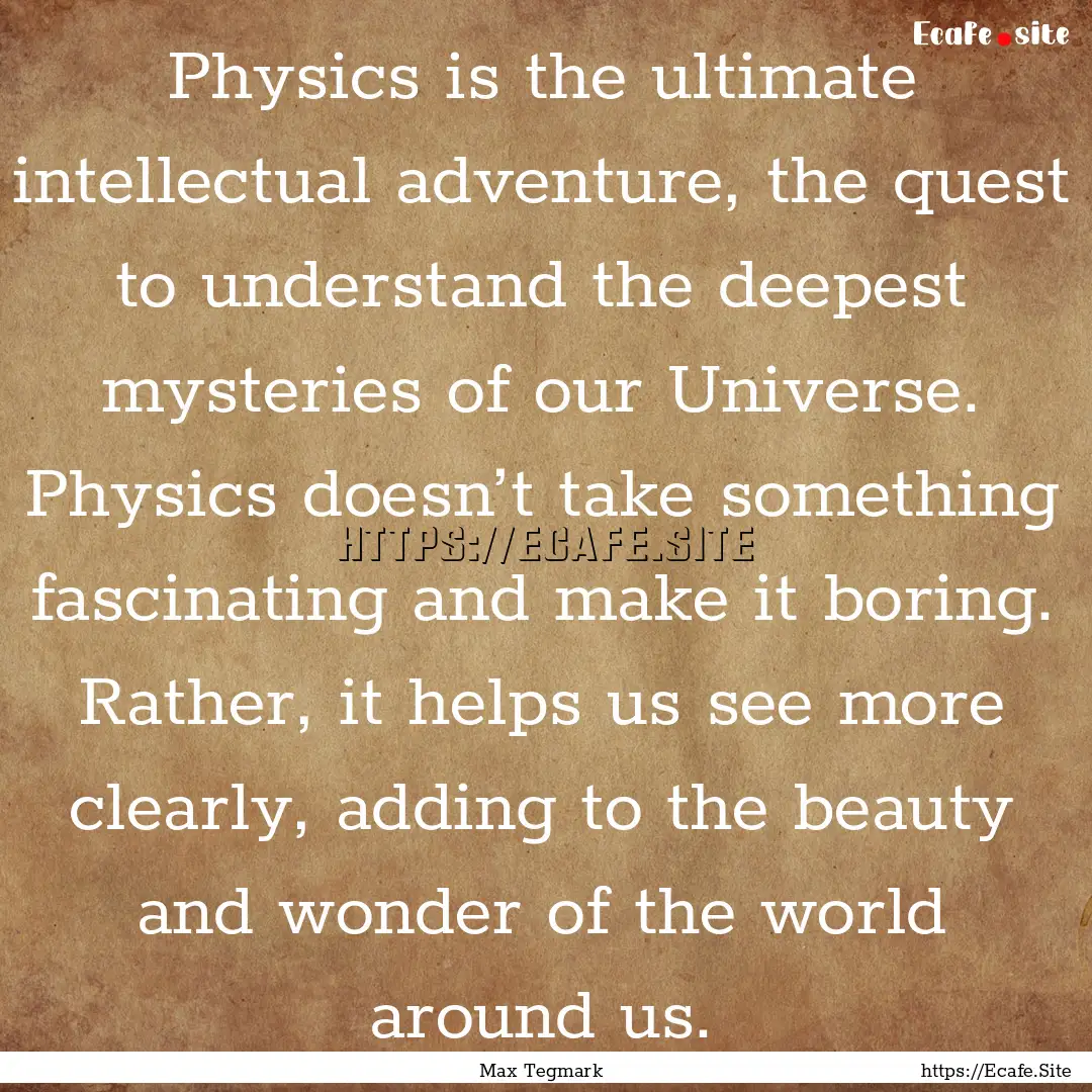 Physics is the ultimate intellectual adventure,.... : Quote by Max Tegmark