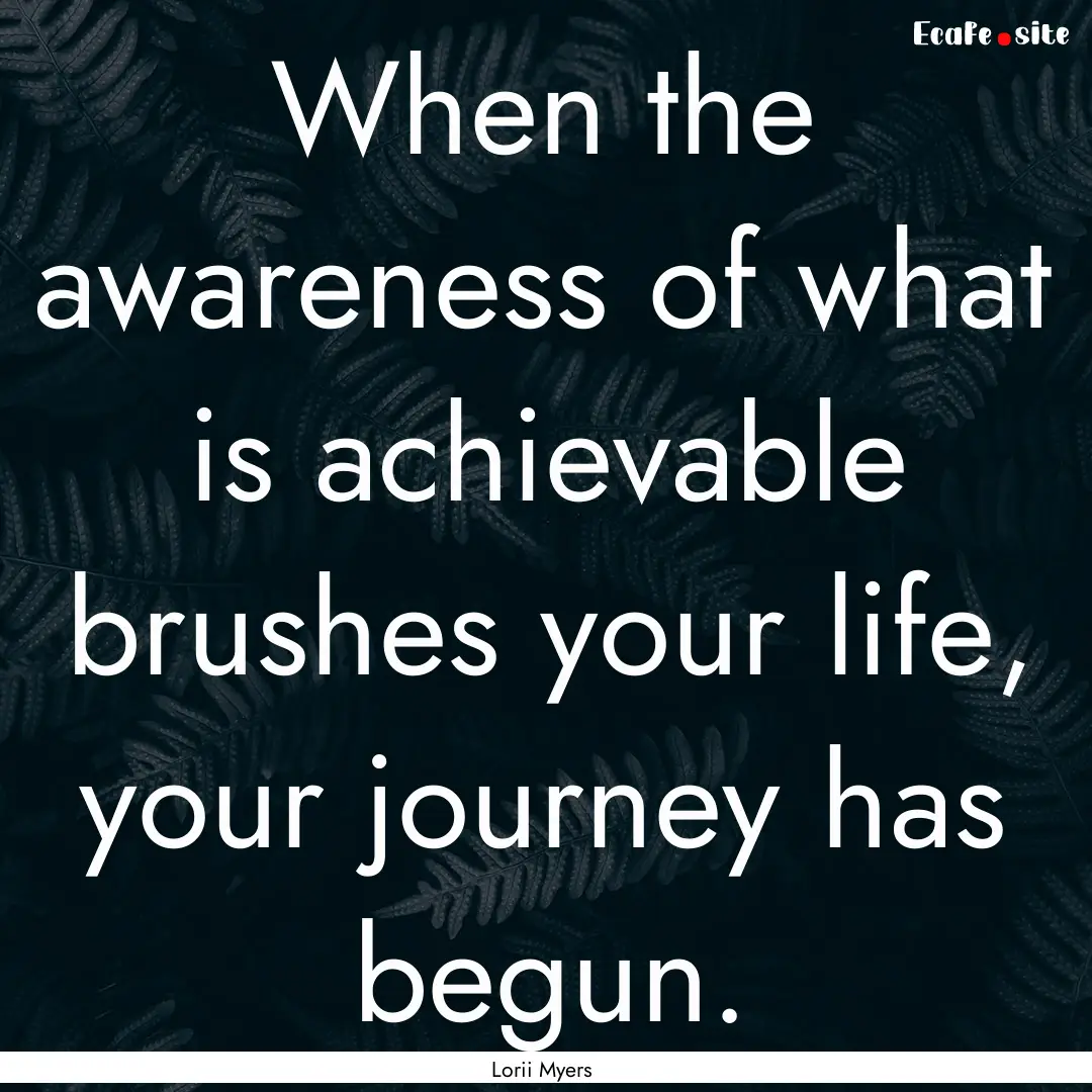 When the awareness of what is achievable.... : Quote by Lorii Myers