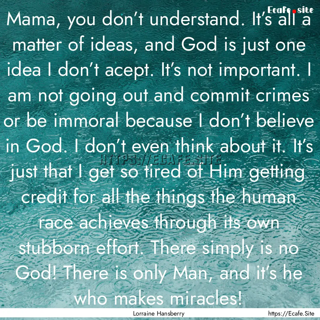 Mama, you don’t understand. It’s all.... : Quote by Lorraine Hansberry