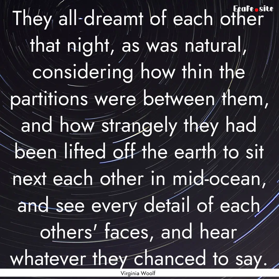 They all dreamt of each other that night,.... : Quote by Virginia Woolf