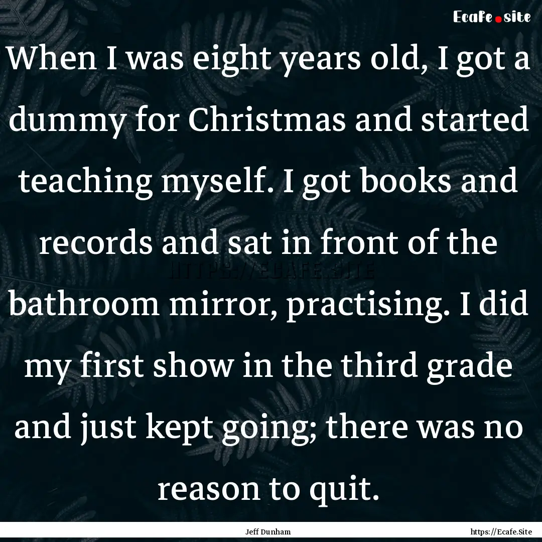 When I was eight years old, I got a dummy.... : Quote by Jeff Dunham