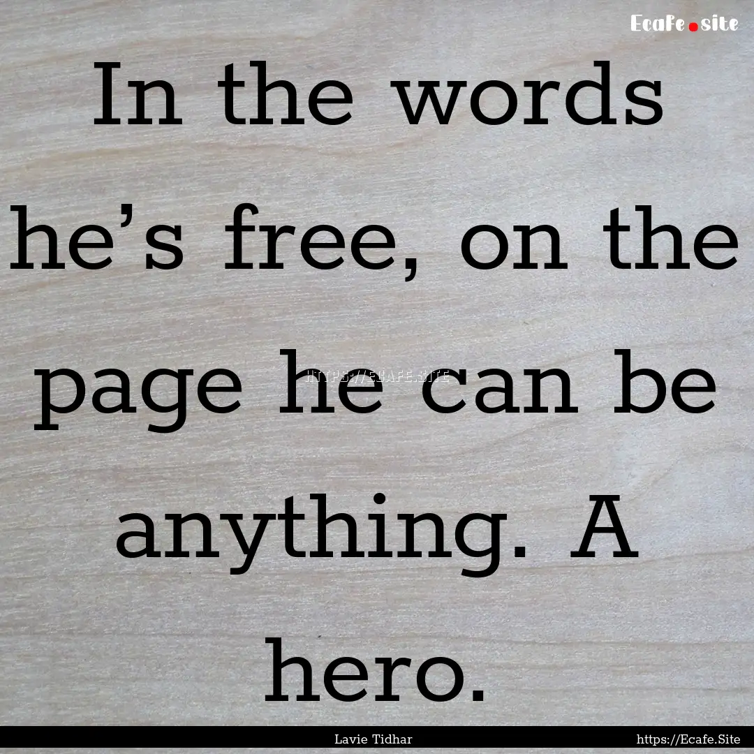 In the words he’s free, on the page he.... : Quote by Lavie Tidhar