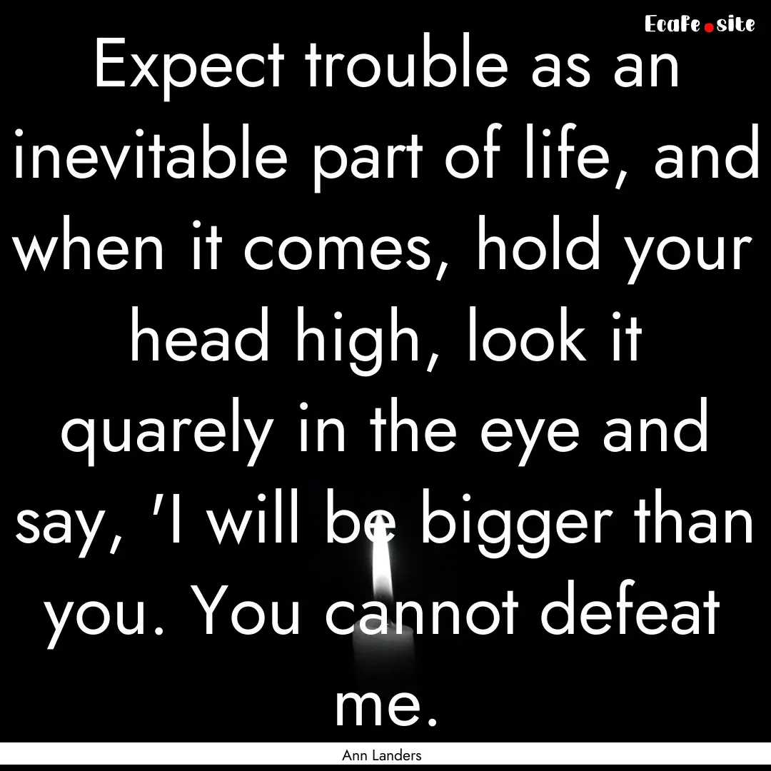 Expect trouble as an inevitable part of life,.... : Quote by Ann Landers